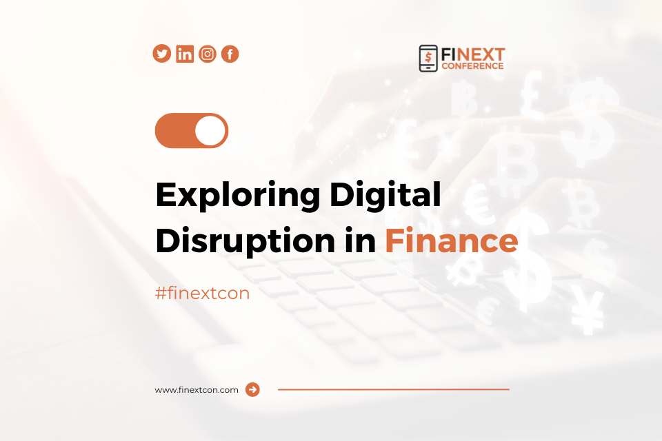 Exploring Digital Disruption in Finance